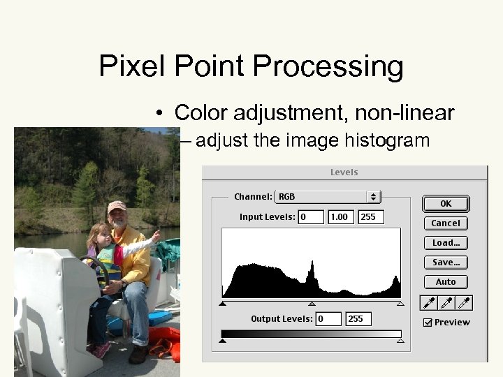 Pixel Point Processing • Color adjustment, non-linear – adjust the image histogram 