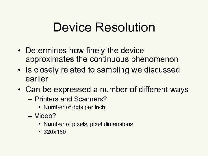 Device Resolution • Determines how finely the device approximates the continuous phenomenon • Is