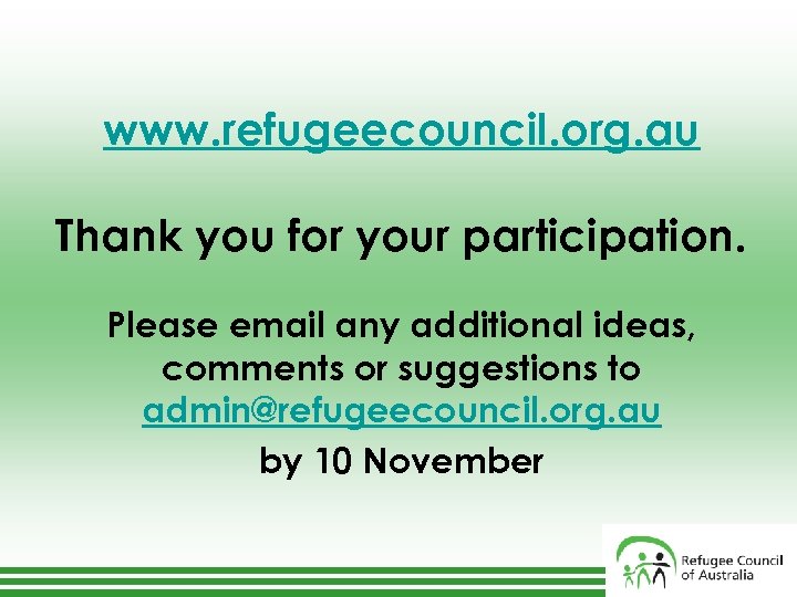 www. refugeecouncil. org. au Thank you for your participation. Please email any additional ideas,