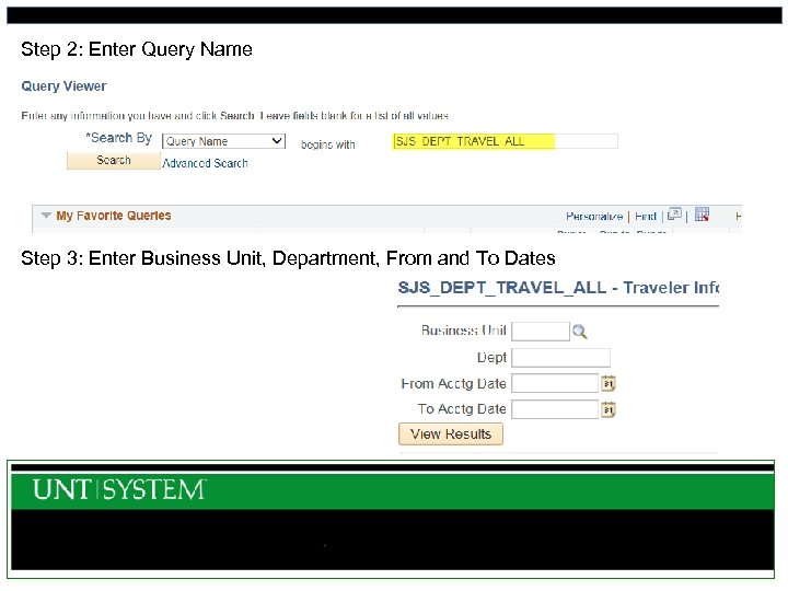 Step 2: Enter Query Name Step 3: Enter Business Unit, Department, From and To
