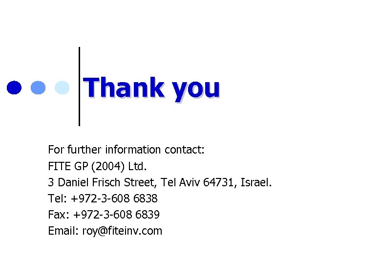 Thank you For further information contact: FITE GP (2004) Ltd. 3 Daniel Frisch Street,