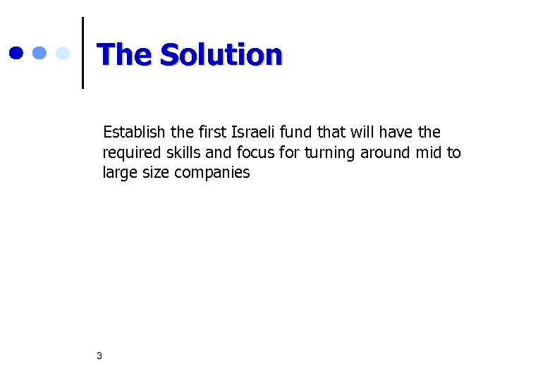 The Solution Establish the first Israeli fund that will have the required skills and
