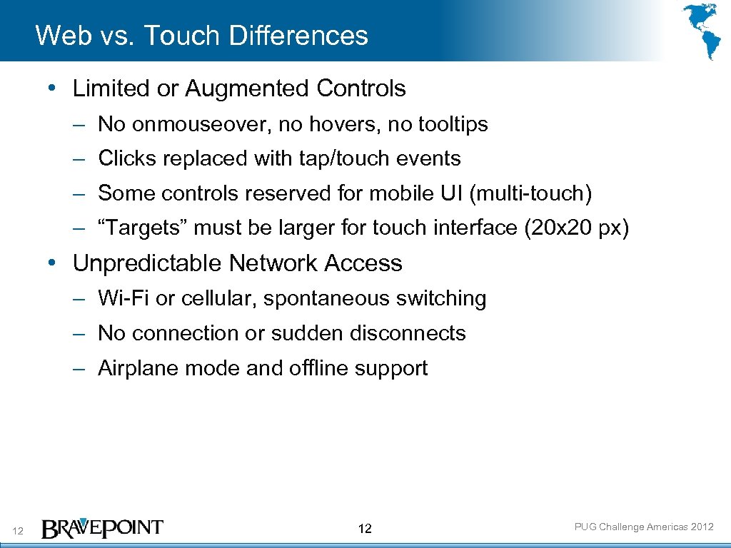 Web vs. Touch Differences • Limited or Augmented Controls – No onmouseover, no hovers,