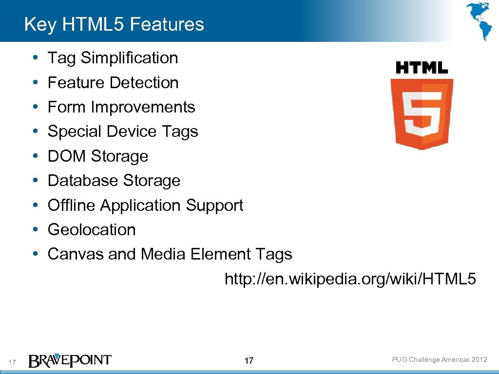 Key HTML 5 Features • • • 17 Tag Simplification Feature Detection Form Improvements