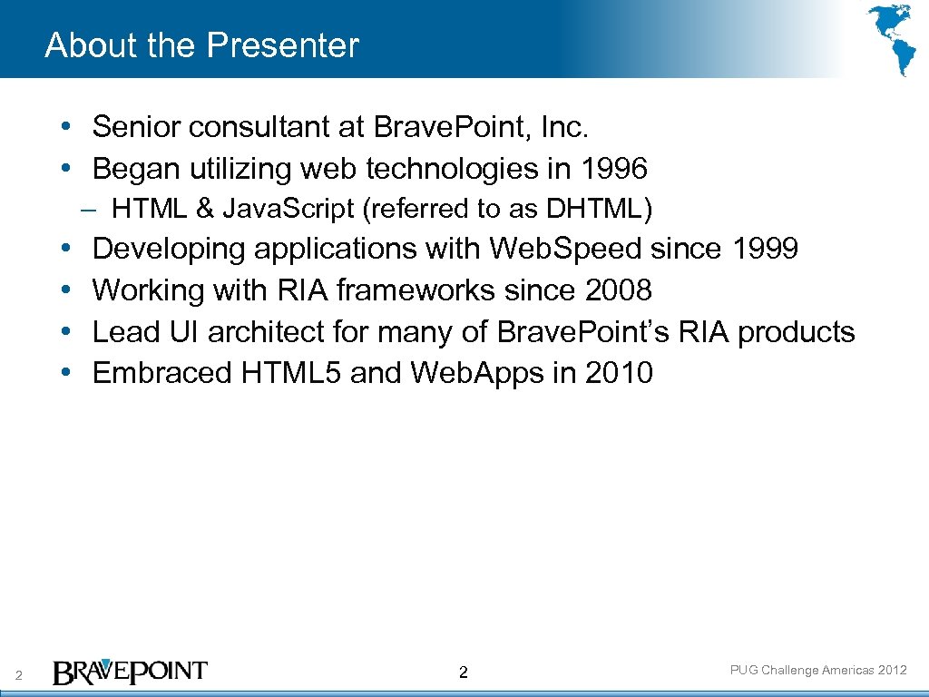 About the Presenter • Senior consultant at Brave. Point, Inc. • Began utilizing web