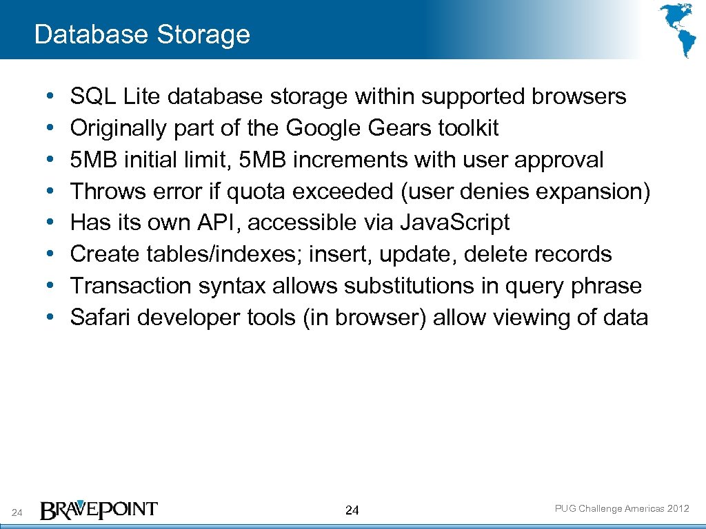 Database Storage • • 24 SQL Lite database storage within supported browsers Originally part