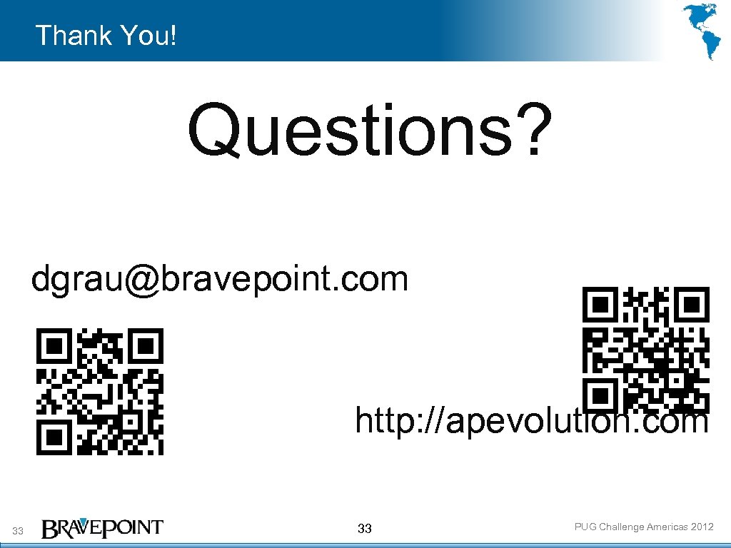 Thank You! Questions? dgrau@bravepoint. com http: //apevolution. com 33 33 PUG Challenge Americas 2012