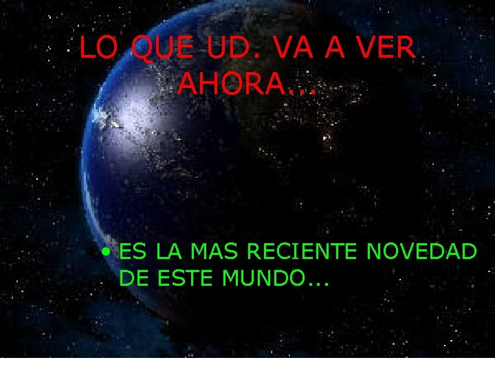 LO QUE UD. VA A VER AHORA. . . • ES LA MAS RECIENTE