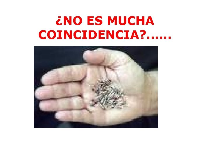¿NO ES MUCHA COINCIDENCIA? . . . 