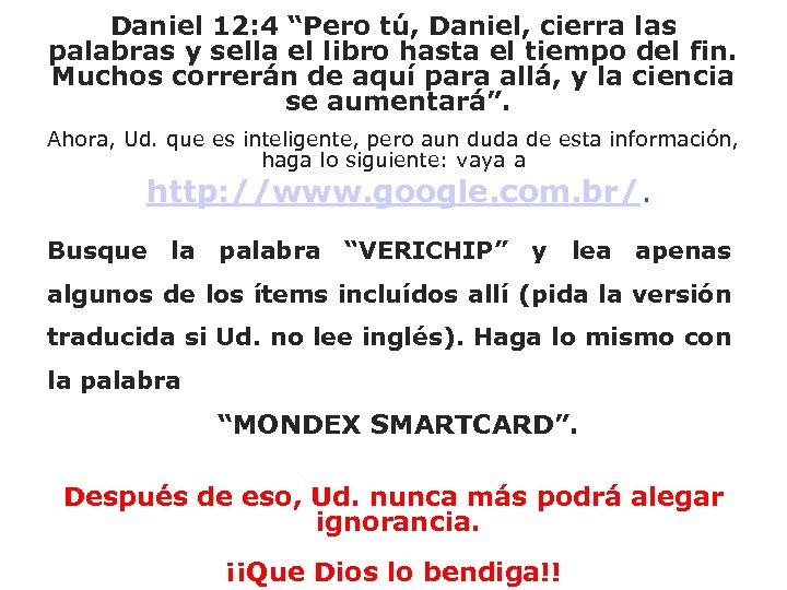 Daniel 12: 4 “Pero tú, Daniel, cierra las palabras y sella el libro hasta