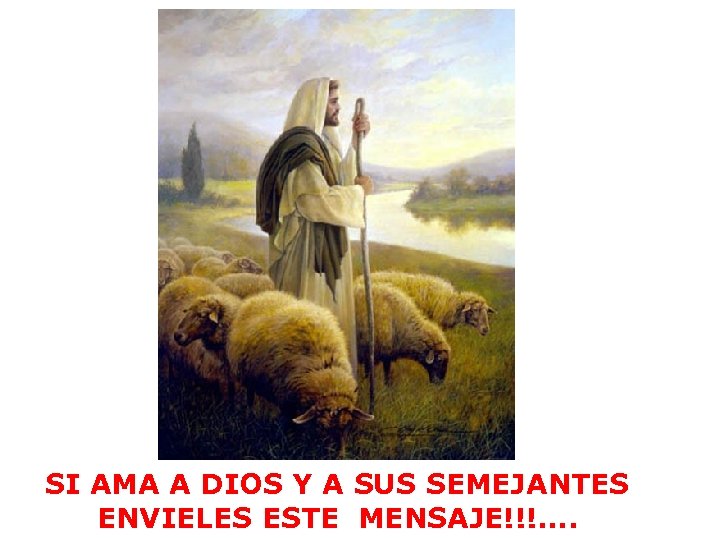 SI AMA A DIOS Y A SUS SEMEJANTES ENVIELES ESTE MENSAJE!!!. . 