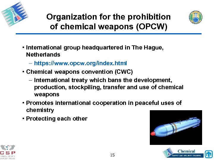 Organization for the prohibition of chemical weapons (OPCW) • International group headquartered in The
