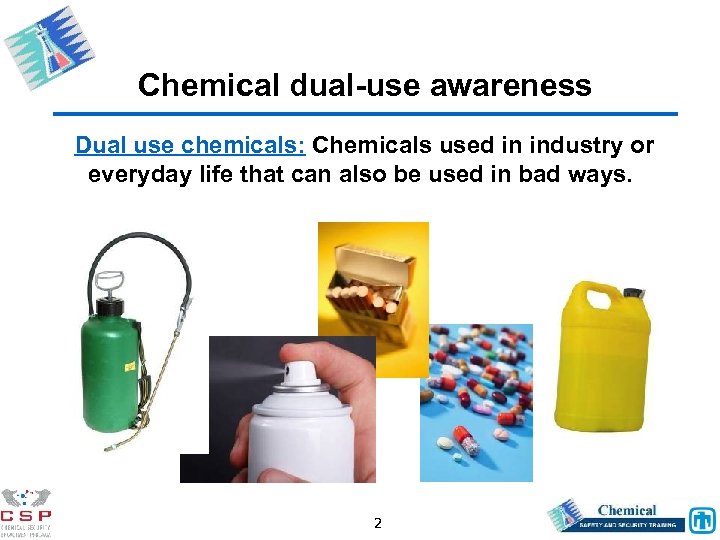 Chemical dual-use awareness Dual use chemicals: Chemicals used in industry or everyday life that