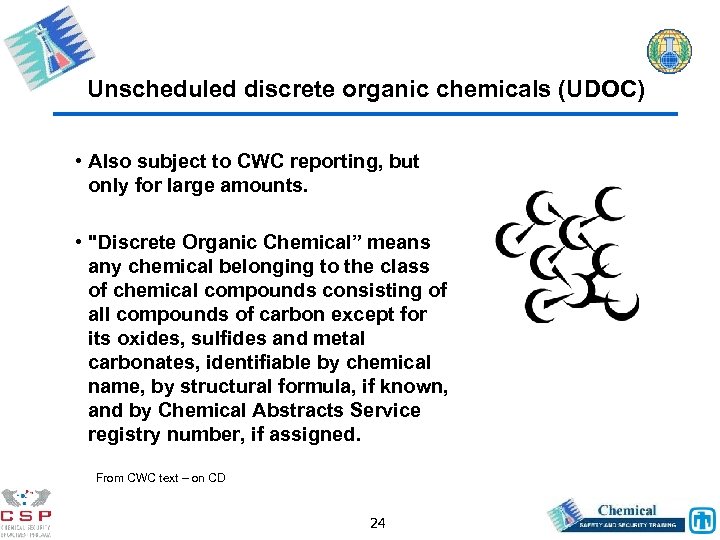 Unscheduled discrete organic chemicals (UDOC) • Also subject to CWC reporting, but only for