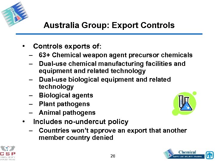 Australia Group: Export Controls • Controls exports of: – 63+ Chemical weapon agent precursor