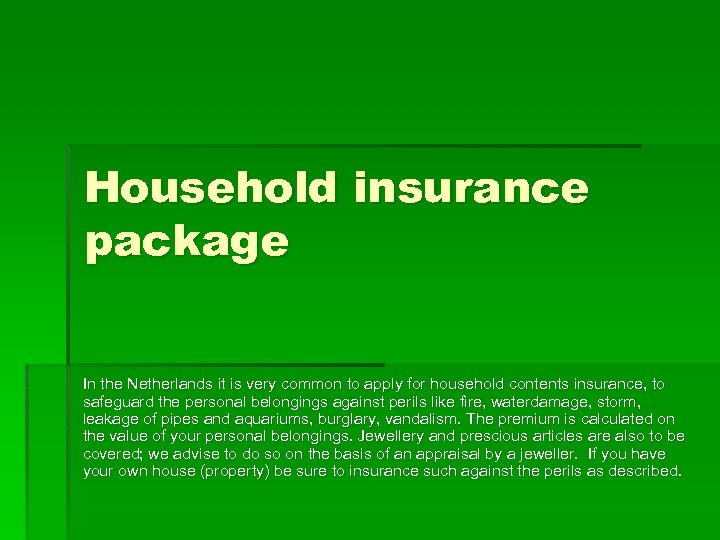 Household insurance package In the Netherlands it is very common to apply for household