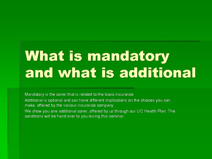What is mandatory and what is additional Mandatory is the cover that is related
