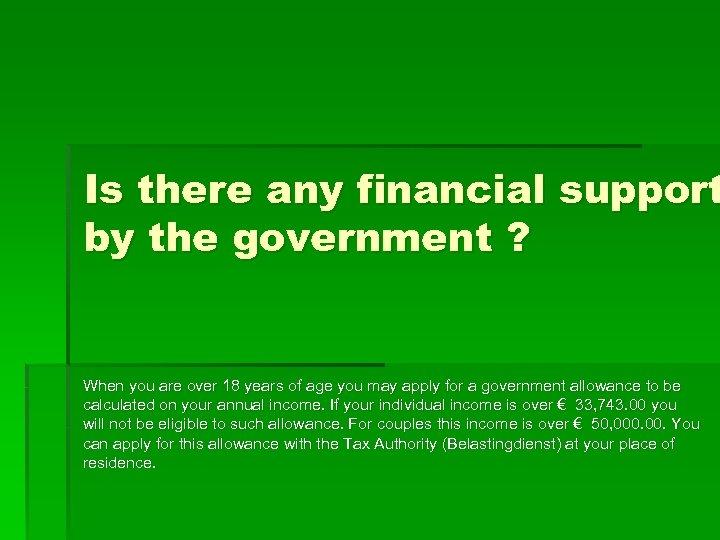 Is there any financial support by the government ? When you are over 18