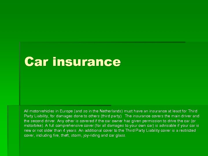 Car insurance All motorvehicles in Europe (and so in the Netherlands) must have an