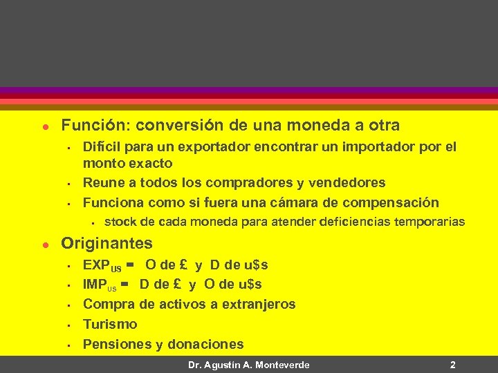 l Función: conversión de una moneda a otra • • • Difícil para un