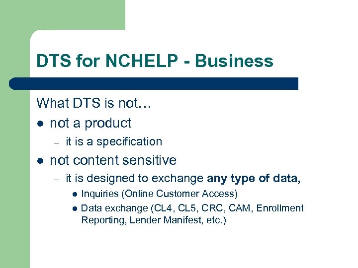 DTS for NCHELP - Business What DTS is not… l not a product –
