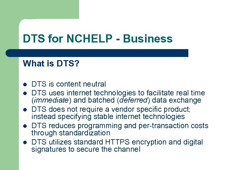 DTS for NCHELP - Business What is DTS? l l l DTS is content
