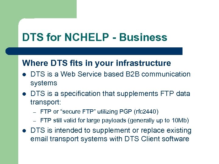 DTS for NCHELP - Business Where DTS fits in your infrastructure l l DTS