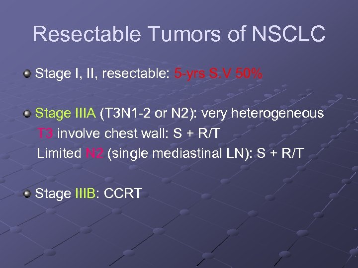 Resectable Tumors of NSCLC Stage I, II, resectable: 5 yrs S. V 50% Stage