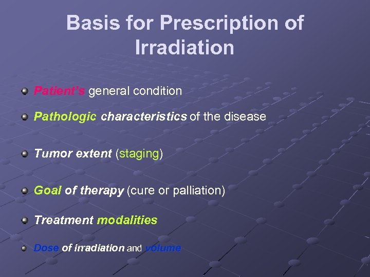 Basis for Prescription of Irradiation Patient’s general condition Pathologic characteristics of the disease Tumor