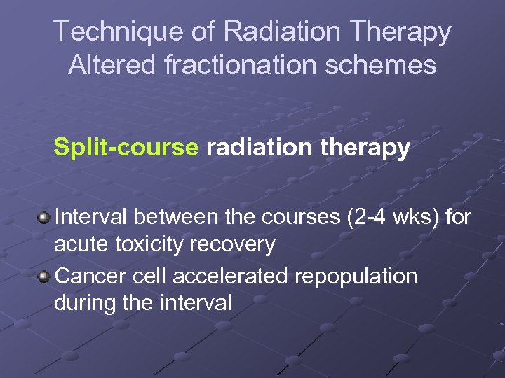 Technique of Radiation Therapy Altered fractionation schemes Split-course radiation therapy Interval between the courses