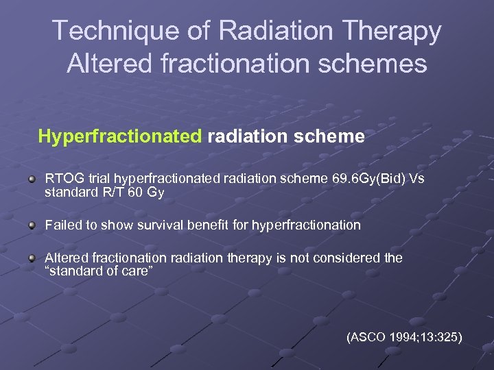 Technique of Radiation Therapy Altered fractionation schemes Hyperfractionated radiation scheme RTOG trial hyperfractionated radiation