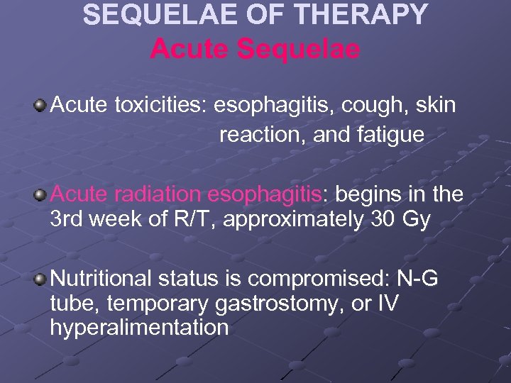 SEQUELAE OF THERAPY Acute Sequelae Acute toxicities: esophagitis, cough, skin reaction, and fatigue Acute