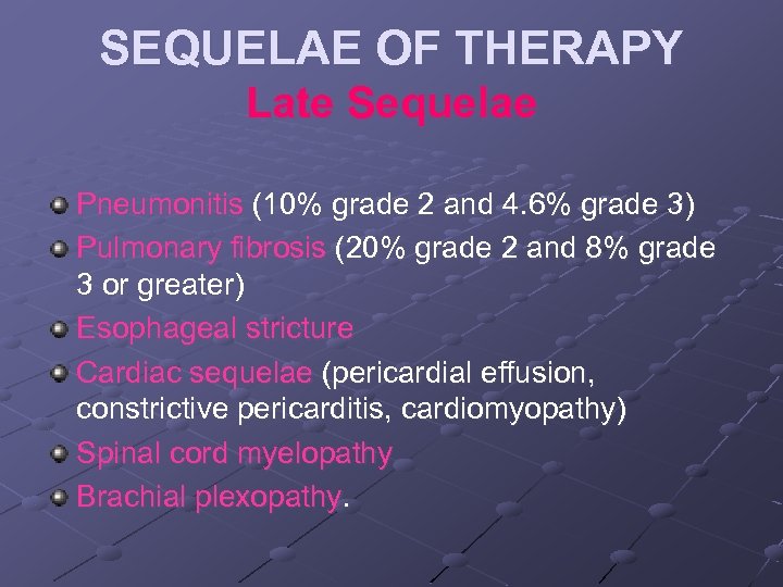 SEQUELAE OF THERAPY Late Sequelae Pneumonitis (10% grade 2 and 4. 6% grade 3)