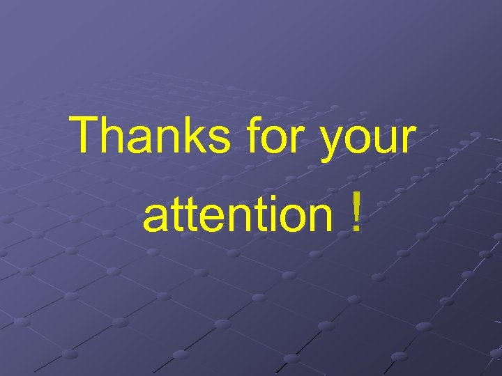 Thanks for your attention ! 