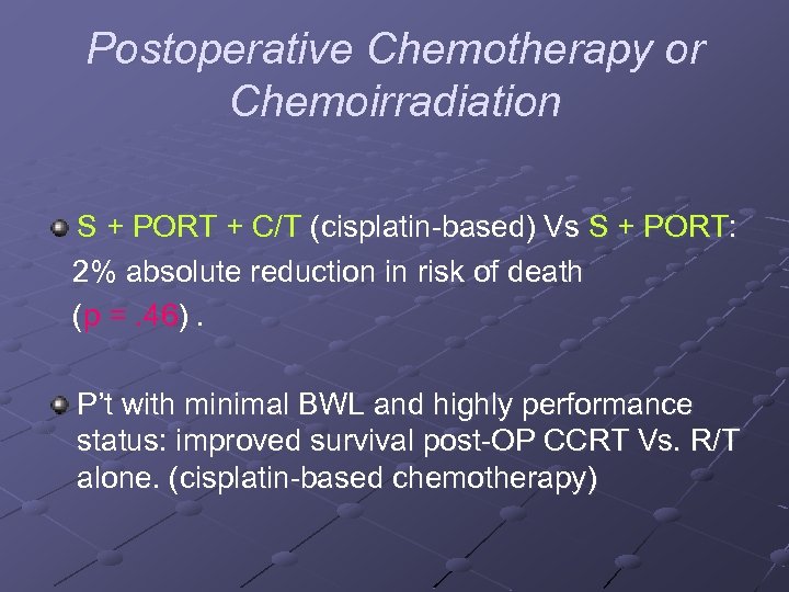 Postoperative Chemotherapy or Chemoirradiation S + PORT + C/T (cisplatin based) Vs S +