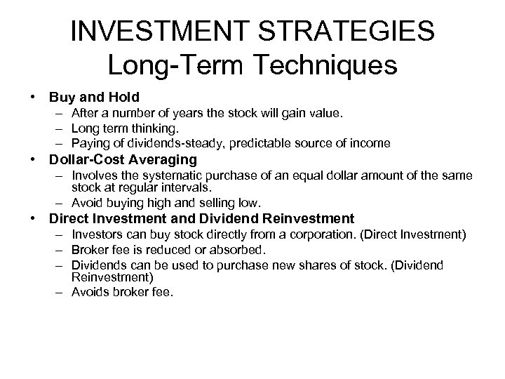 INVESTMENT STRATEGIES Long-Term Techniques • Buy and Hold – After a number of years