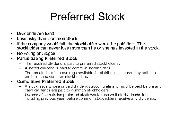 Preferred Stock • • • Dividends are fixed. Less risky than Common Stock. If