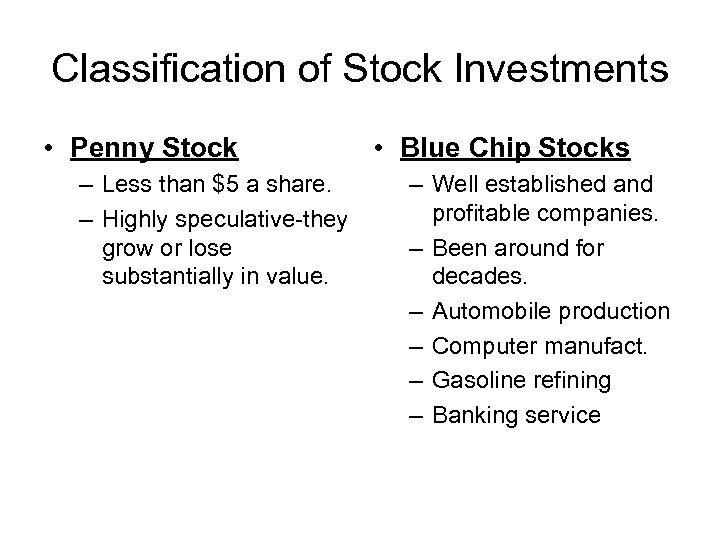 Classification of Stock Investments • Penny Stock – Less than $5 a share. –