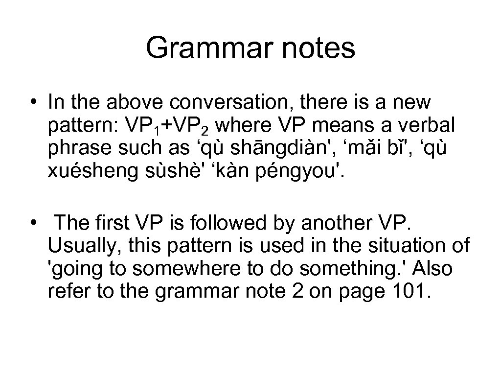 Grammar notes • In the above conversation, there is a new pattern: VP 1+VP