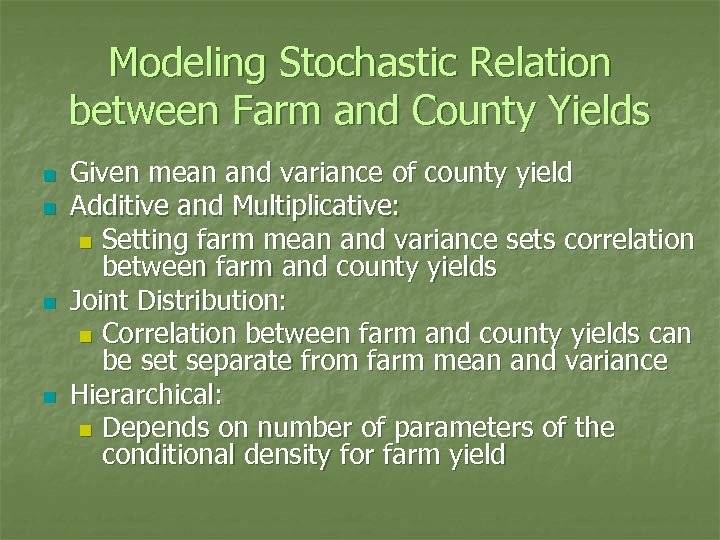 Modeling Stochastic Relation between Farm and County Yields n n Given mean and variance