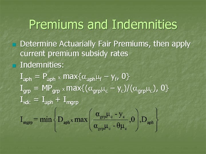Premiums and Indemnities n n Determine Actuarially Fair Premiums, then apply current premium subsidy