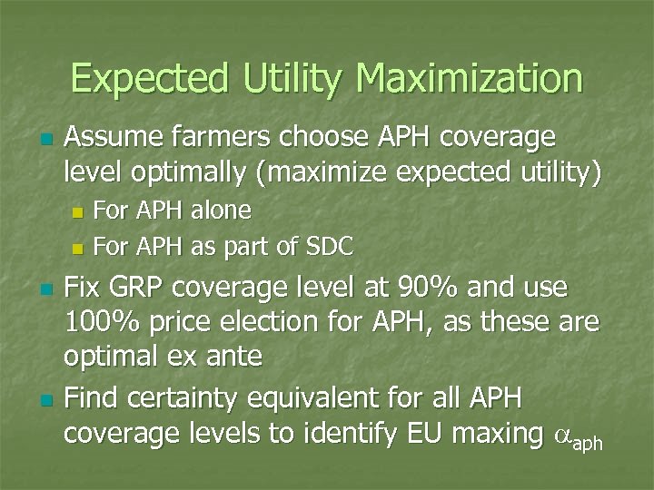 Expected Utility Maximization n Assume farmers choose APH coverage level optimally (maximize expected utility)