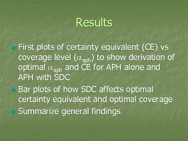 Results n n n First plots of certainty equivalent (CE) vs coverage level (aaph)