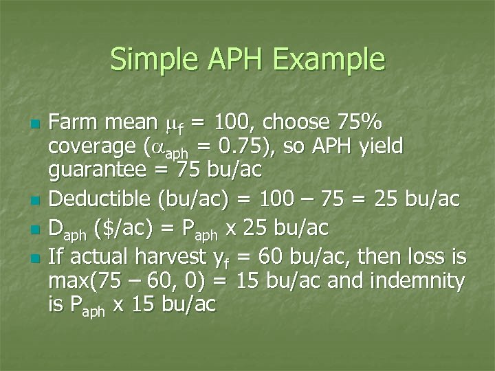 Simple APH Example n n Farm mean mf = 100, choose 75% coverage (aaph