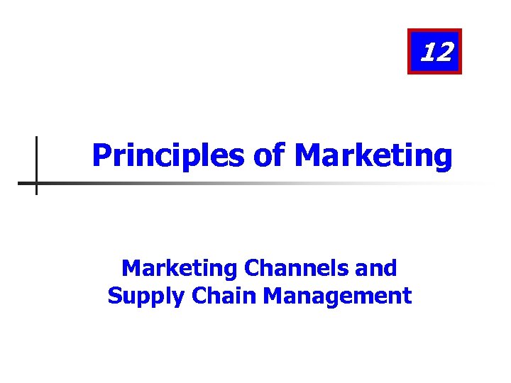 12 Principles of Marketing Channels and Supply Chain Management 