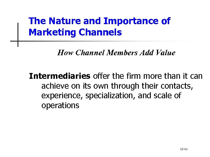 The Nature and Importance of Marketing Channels How Channel Members Add Value Intermediaries offer