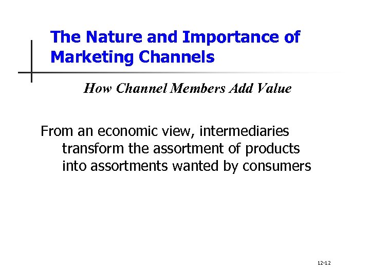 The Nature and Importance of Marketing Channels How Channel Members Add Value From an