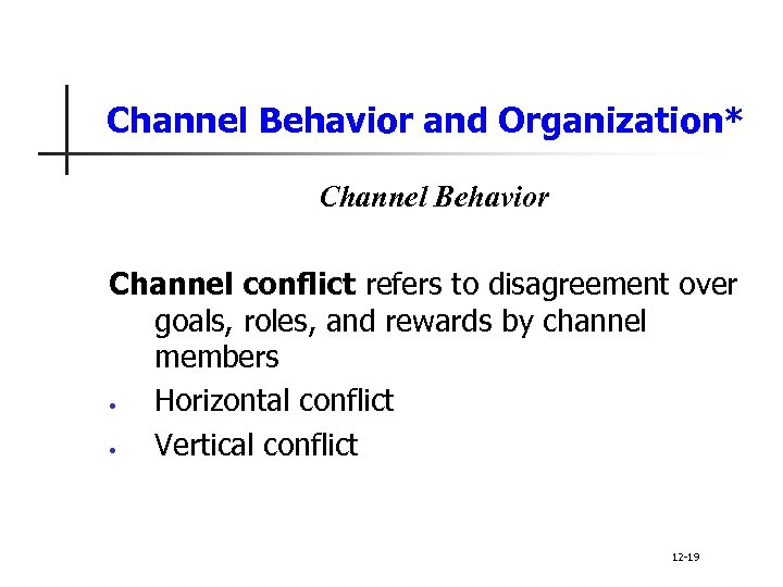 Channel Behavior and Organization* Channel Behavior Channel conflict refers to disagreement over goals, roles,