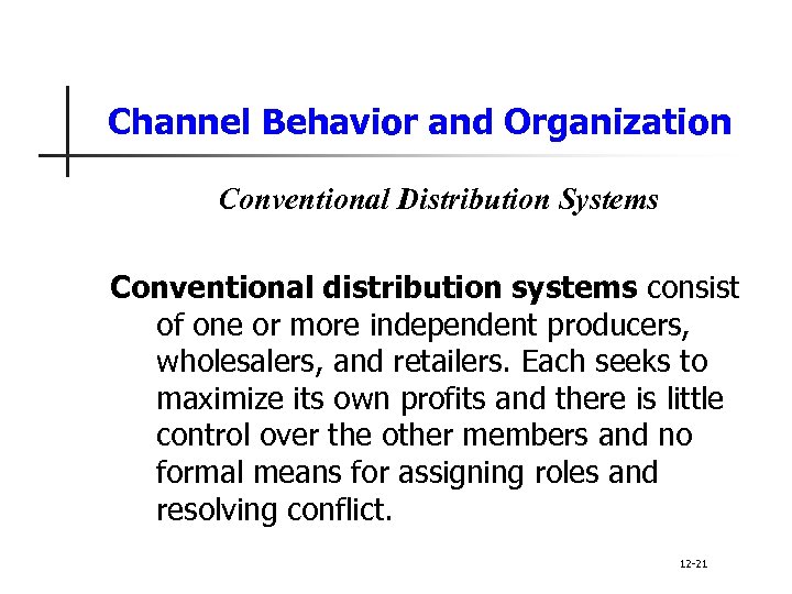 Channel Behavior and Organization Conventional Distribution Systems Conventional distribution systems consist of one or