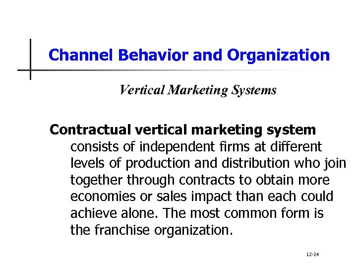 Channel Behavior and Organization Vertical Marketing Systems Contractual vertical marketing system consists of independent